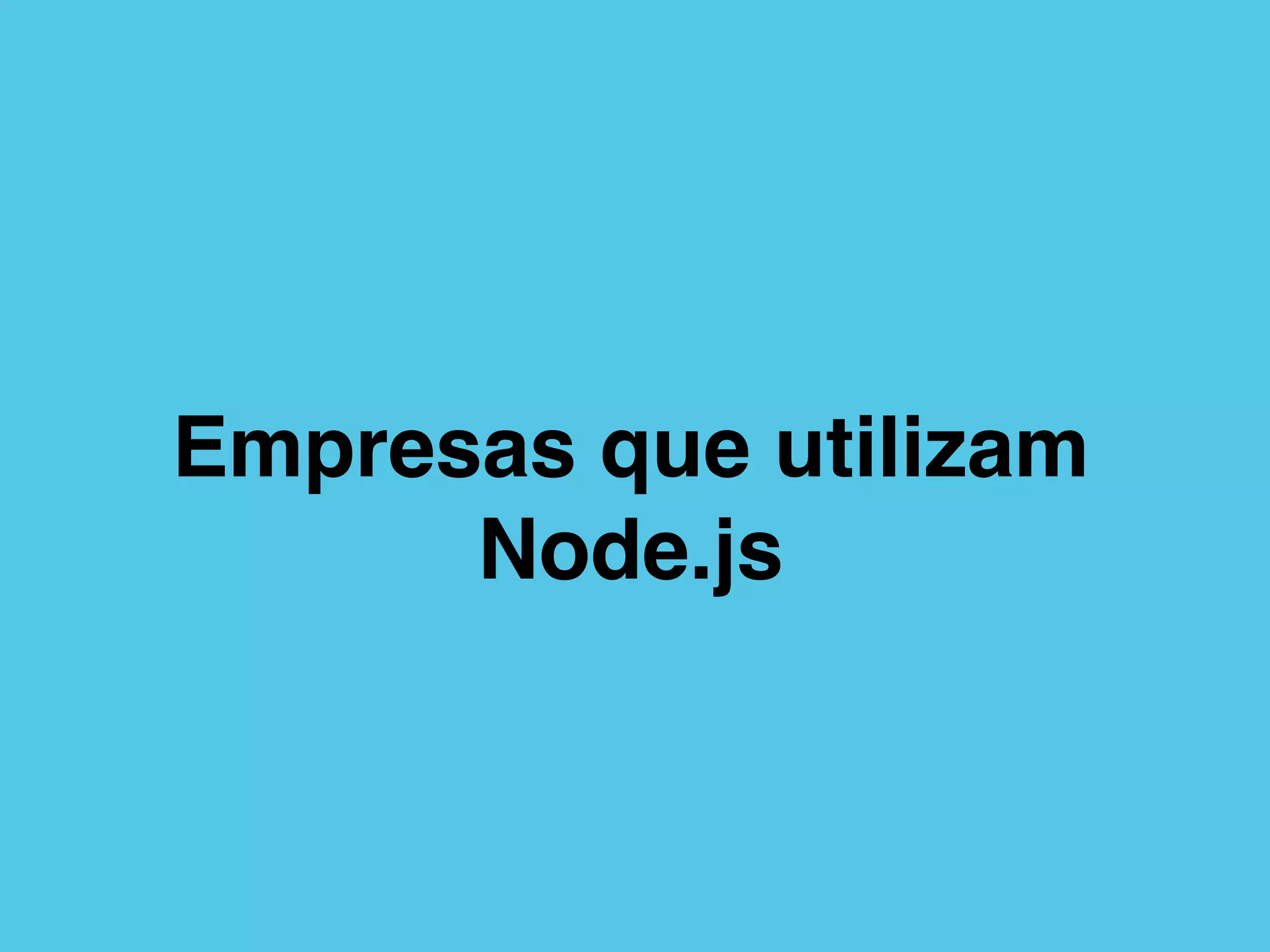 Empresas que utilizam
Node.js
 