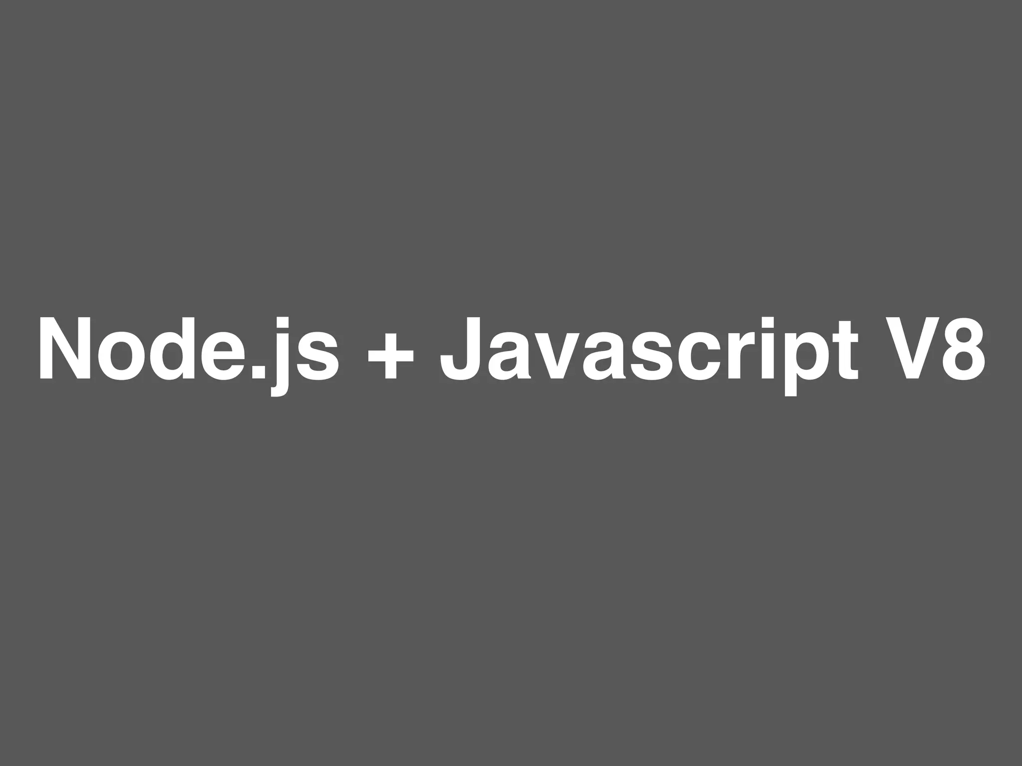Node.js + Javascript V8
 