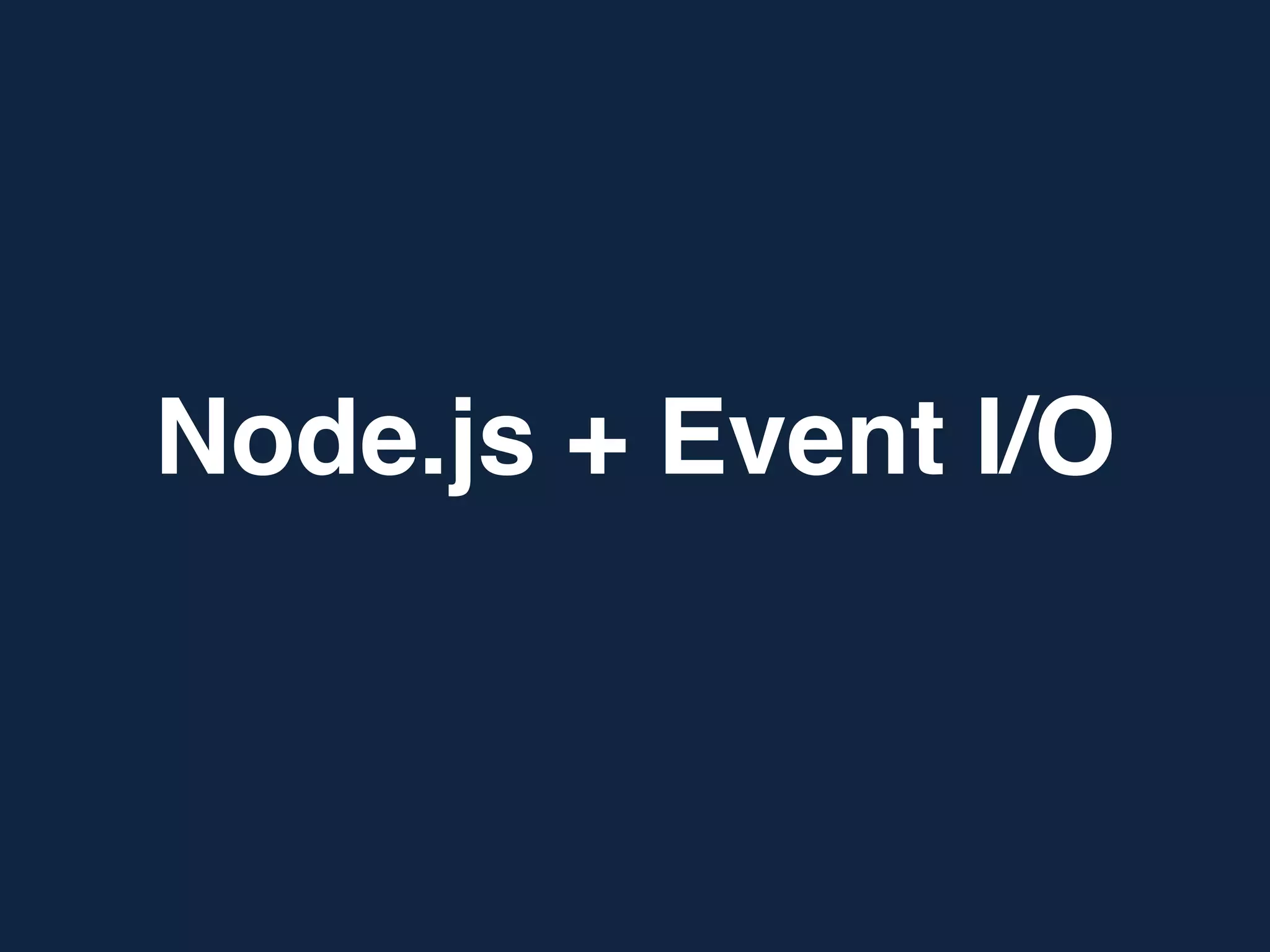 Node.js + Event I/O
 