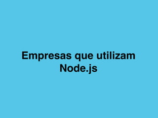 Empresas que utilizam
Node.js
 