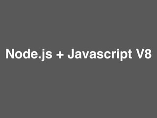 Node.js + Javascript V8
 