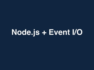 Node.js + Event I/O
 