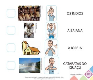 277
OS ÍNDIOS
CreativeCommons/Tuyuka
Antonio.
WikimediaCommons/
AntonioCruz.
A BAIANA
A IGREJA
CATARATAS DO
IGUAÇU
Flick/HenriqueCostaPereira.
*Ilustrações: IESDE Brasil S.A.
Este material é parte integrante do acervo do IESDE BRASIL S.A.,
mais informações www.iesde.com.br
 