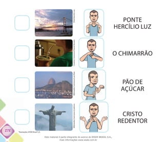 278
O CHIMARRÃO
CreativeCommons/DanielBonato.
PONTE
HERCÍLIO LUZ
Flick/HercilioLuz.
PÃO DE
AÇÚCAR
WikimediaCommons/LuizRizo.WikimediaCommons/Jcsalmon.
CRISTO
REDENTOR
*Ilustrações: IESDE Brasil S.A.
Este material é parte integrante do acervo do IESDE BRASIL S.A.,
mais informações www.iesde.com.br
 