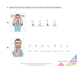 279
5.	 VAMOS ESCREVER OS NOMES DE CADA ESTADO. OBSERVE O EXEMPLO.
A c r e
A)
B)
*Ilustrações: IESDE Brasil S.A.
Este material é parte integrante do acervo do IESDE BRASIL S.A.,
mais informações www.iesde.com.br
 
