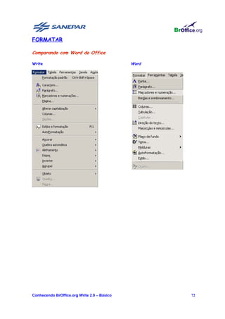 FORMATAR

Comparando com Word do Office

Write                                        Word




Conhecendo BrOffice.org Write 2.0 – Básico          72
 
