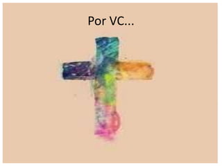 Por VC...
 