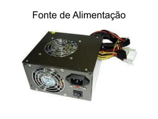 Fonte de Alimentação
 