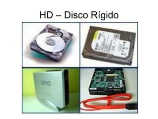 HD – Disco Rígido
 