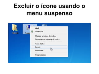 Excluir o ícone usando o
menu suspenso
 