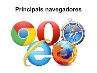 Principais navegadores
 