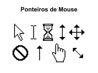 Ponteiros de Mouse
 
