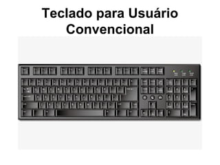 Teclado para Usuário
Convencional
 