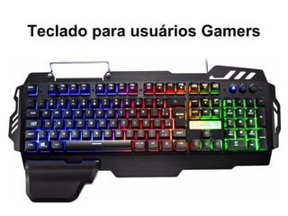 Teclado para usuários Gamers
 
