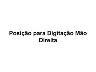 Posição para Digitação Mão
Direita
 