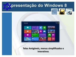 Telas Amigáveis, menus simplificados e
interativos.

 