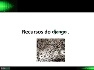 Recursos do .
 