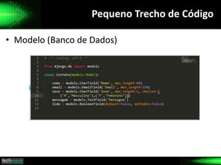 Pequeno Trecho de Código
• Modelo (Banco de Dados)
 