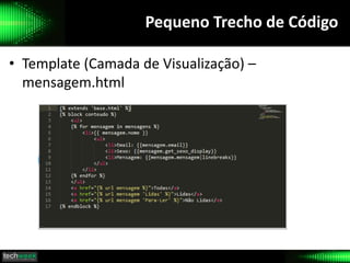 Pequeno Trecho de Código
• Template (Camada de Visualização) –
mensagem.html
 