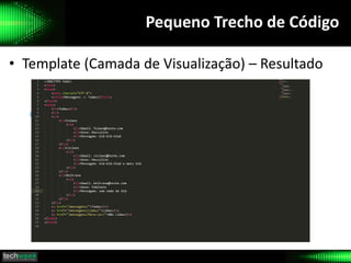 Pequeno Trecho de Código
• Template (Camada de Visualização) – Resultado
 
