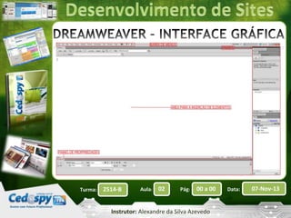 Turma:

2514-B

Aula:

02

Pág:

00 a 00

Instrutor: Alexandre da Silva Azevedo

Data:

07-Nov-13

 