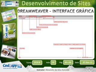 Turma:

2514-B

Aula:

02

Pág:

00 a 00

Instrutor: Alexandre da Silva Azevedo

Data:

07-Nov-13

 