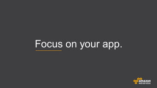 Focus on your app.
 