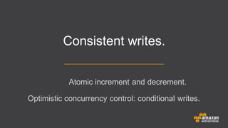 Atomic increment and decrement.
Optimistic concurrency control: conditional writes.
Consistent writes.
 