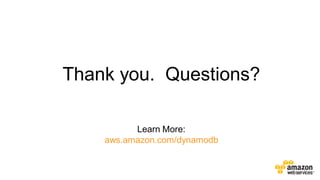 Thank you. Questions?
Learn More:
aws.amazon.com/dynamodb
 