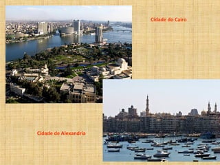 Cidade do Cairo 
Cidade de Alexandria 
 