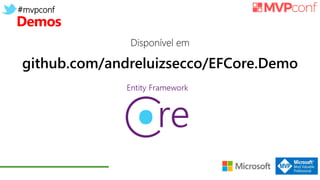 #mvpconf
Demos
Disponível em
github.com/andreluizsecco/EFCore.Demo
 