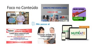 Foco no Conteúdo
 