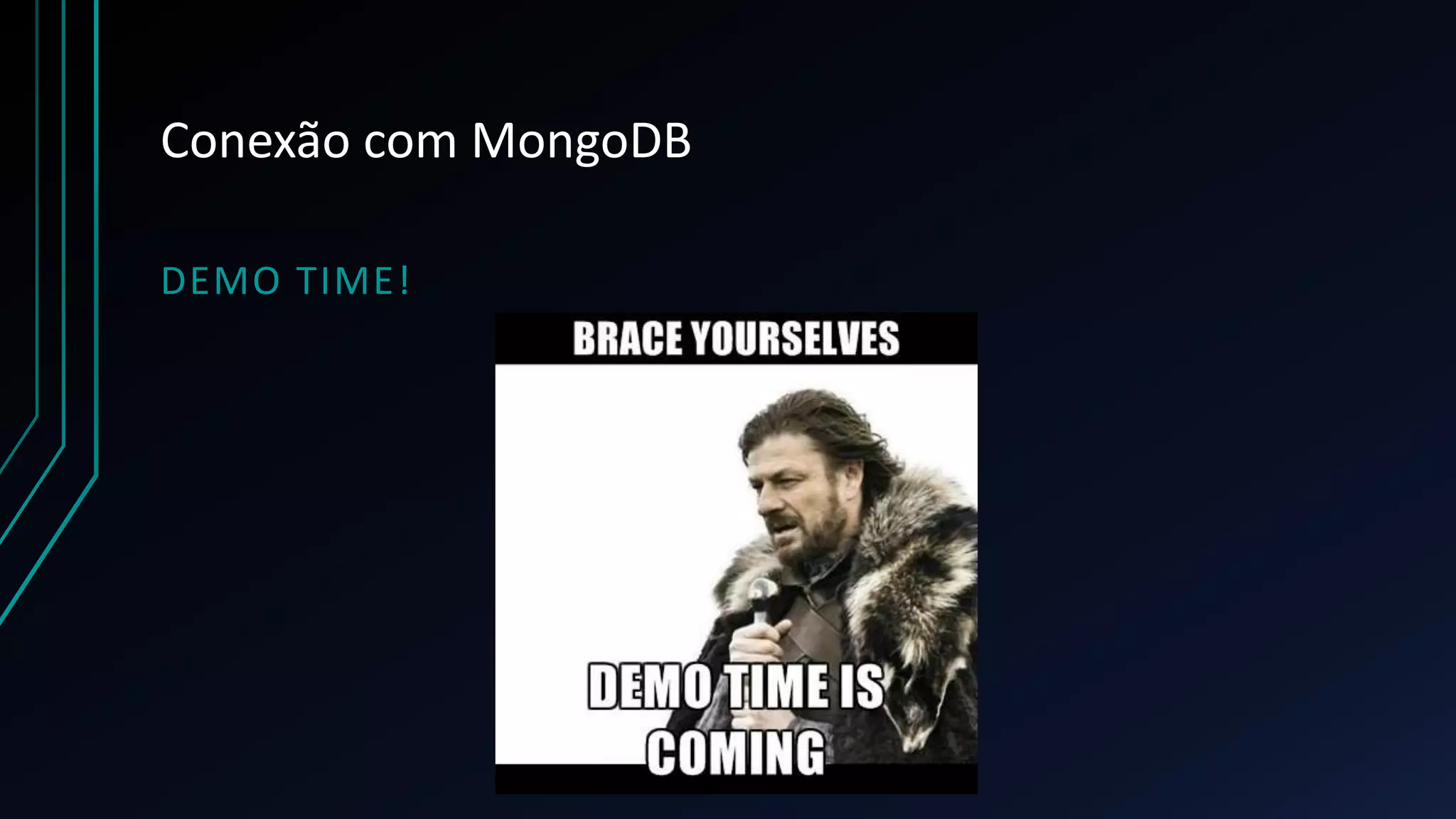 Conexão com MongoDB
DEMO TIME!
 