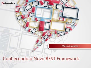 Mário Guedes 
Conhecendo o Novo REST Framework 
 