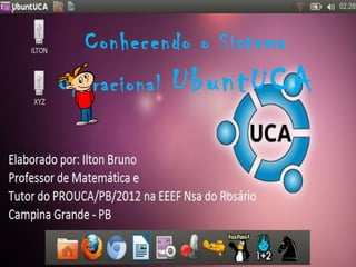 Conhecendo o sistema operacional ubunt uca