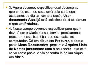 <ul><li>3. Agora devemos especificar qual documento queremos usar, ou seja, será esta carta que acabamos de digitar, como ...