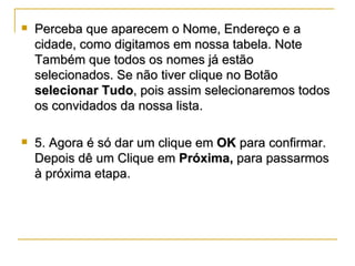 <ul><li>Perceba que aparecem o Nome, Endereço e a cidade, como digitamos em nossa tabela. Note Também que todos os nomes j...