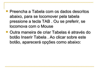 <ul><li>Preencha a Tabela com os dados descritos  abaixo, para se locomover pela tabela pressione a tecla TAB . Ou se pref...