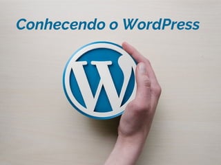 Conhecendo o WordPress
 