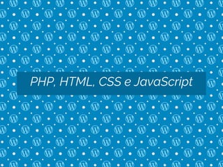 PHP, HTML, CSS e JavaScript
 