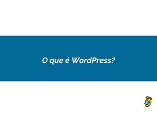 O que é WordPress?
 