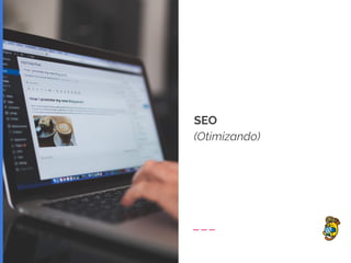 SEO
(Otimizando)
 