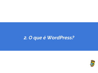 2. O que é WordPress?
 