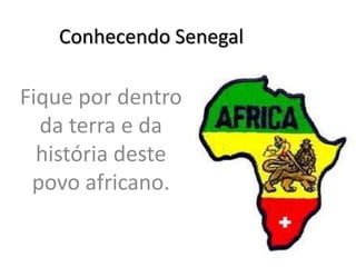 Conhecendo Senegal

Fique por dentro
  da terra e da
  história deste
 povo africano.
 