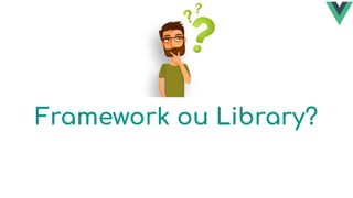 Framework ou Library?
 