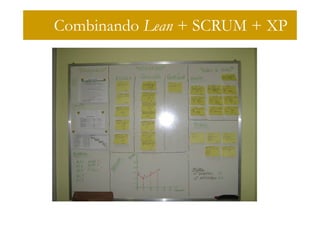 Combinando Lean + SCRUM + XP
 