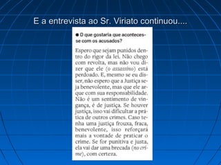 E a entrevista ao Sr. Viriato continuou....

 