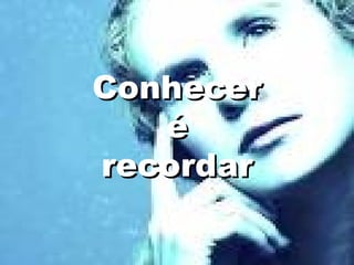 Conhecer  é  recordar 