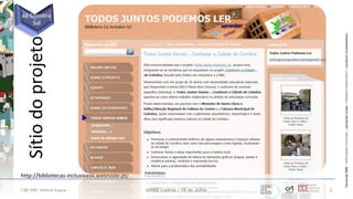 ParceriasRBEParceriasRBE–articulaçãocurricular–parceriaslocaisparceriaslocais–trabalhocolaborativo–construirconhecimentoconstruirconhecimento
http://bibliotecas-inclusivas4.webnode.pt/
CIBE RBE: Helena Duque GRBE Lisboa – 18 de Julho 1
Sítiodoprojeto
 