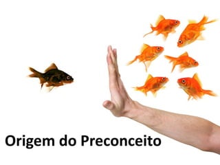 Origem do Preconceito